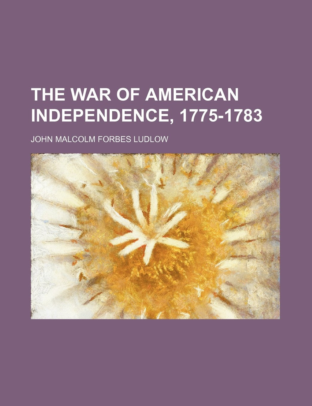 The War of American Independence, 1775-1783 Books