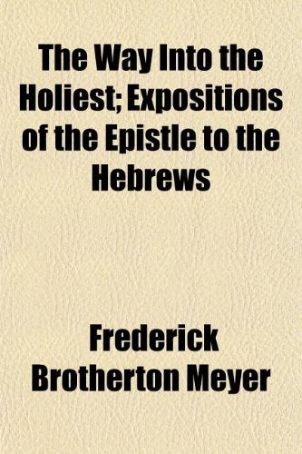 The Way Into the Holiest; Expositions of the Epistle to the Hebrews Books