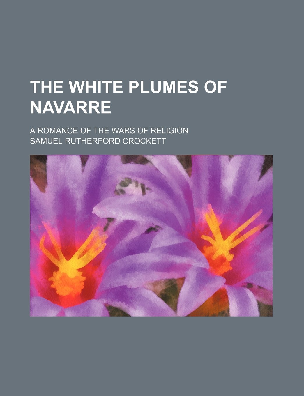 The White Plumes of Navarre; A Romance of the Wars of Religion Books