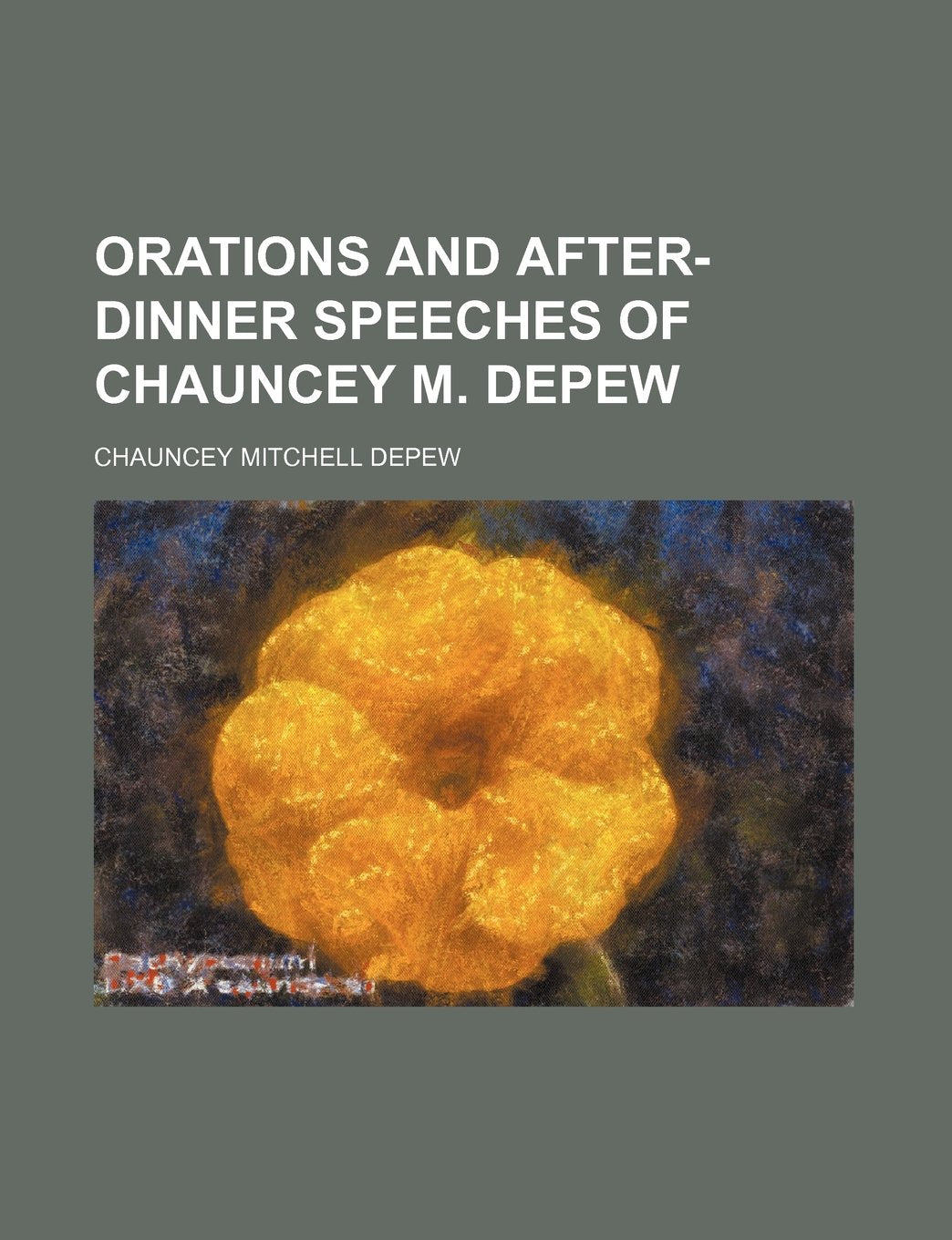 Orations and After-Dinner Speeches of Chauncey M. DePew book