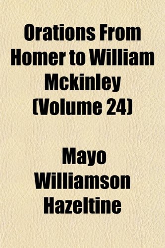 Orations from Homer to William McKinley (Volume 24) Politics & History