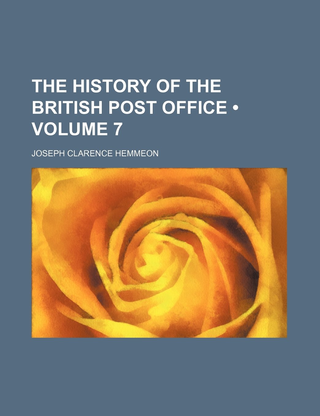 The History of the British Post Office (Volume 7) Politics & History