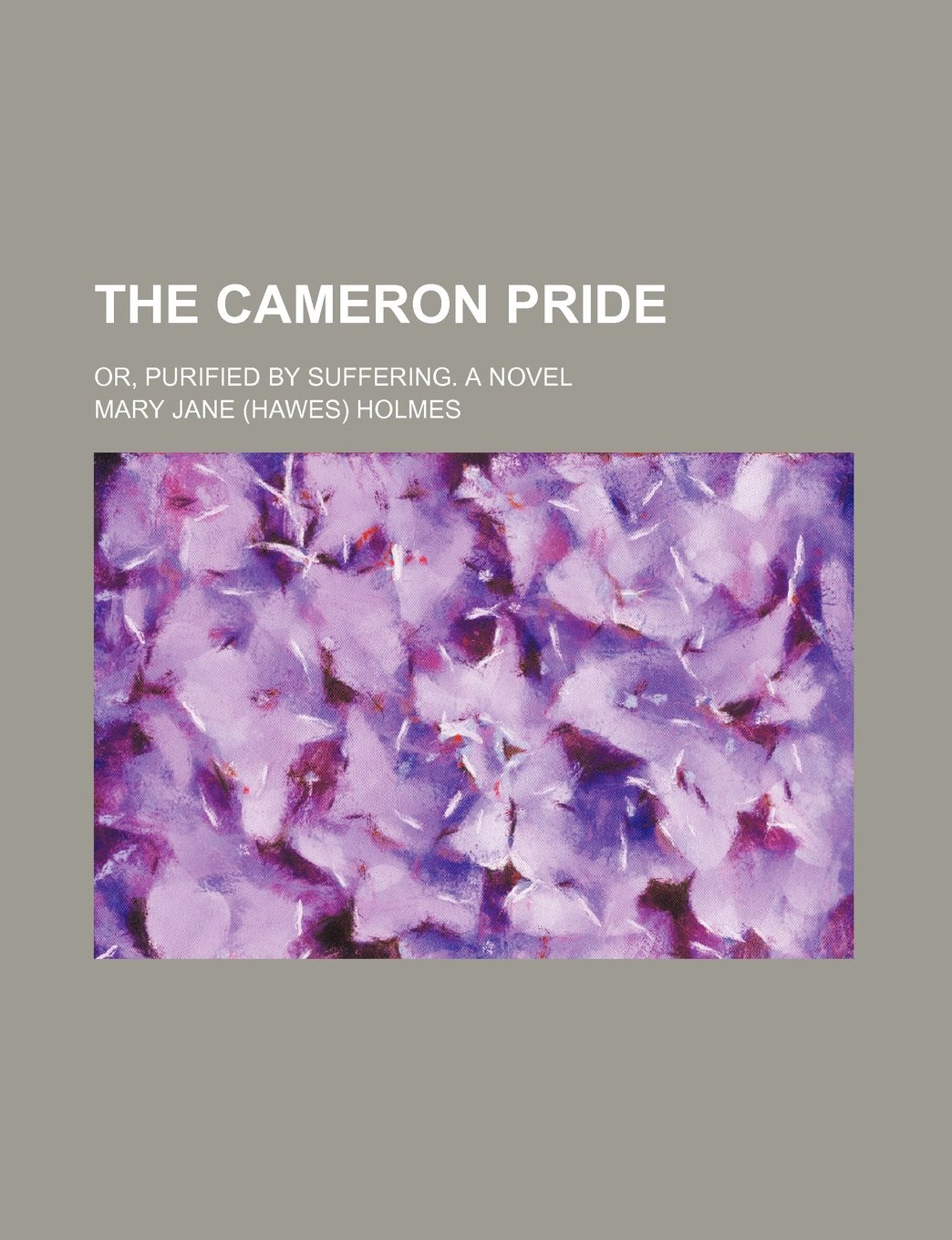 The Cameron Pride; Or, Purified by Suffering. a Novel Books