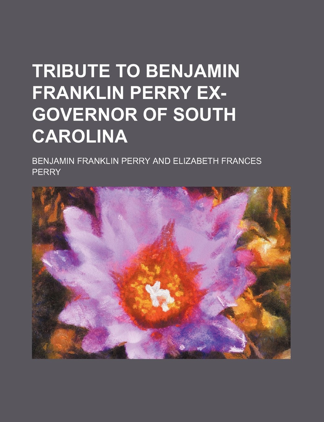 Tribute to Benjamin Franklin Perry Ex-Governor of South Carolina Books