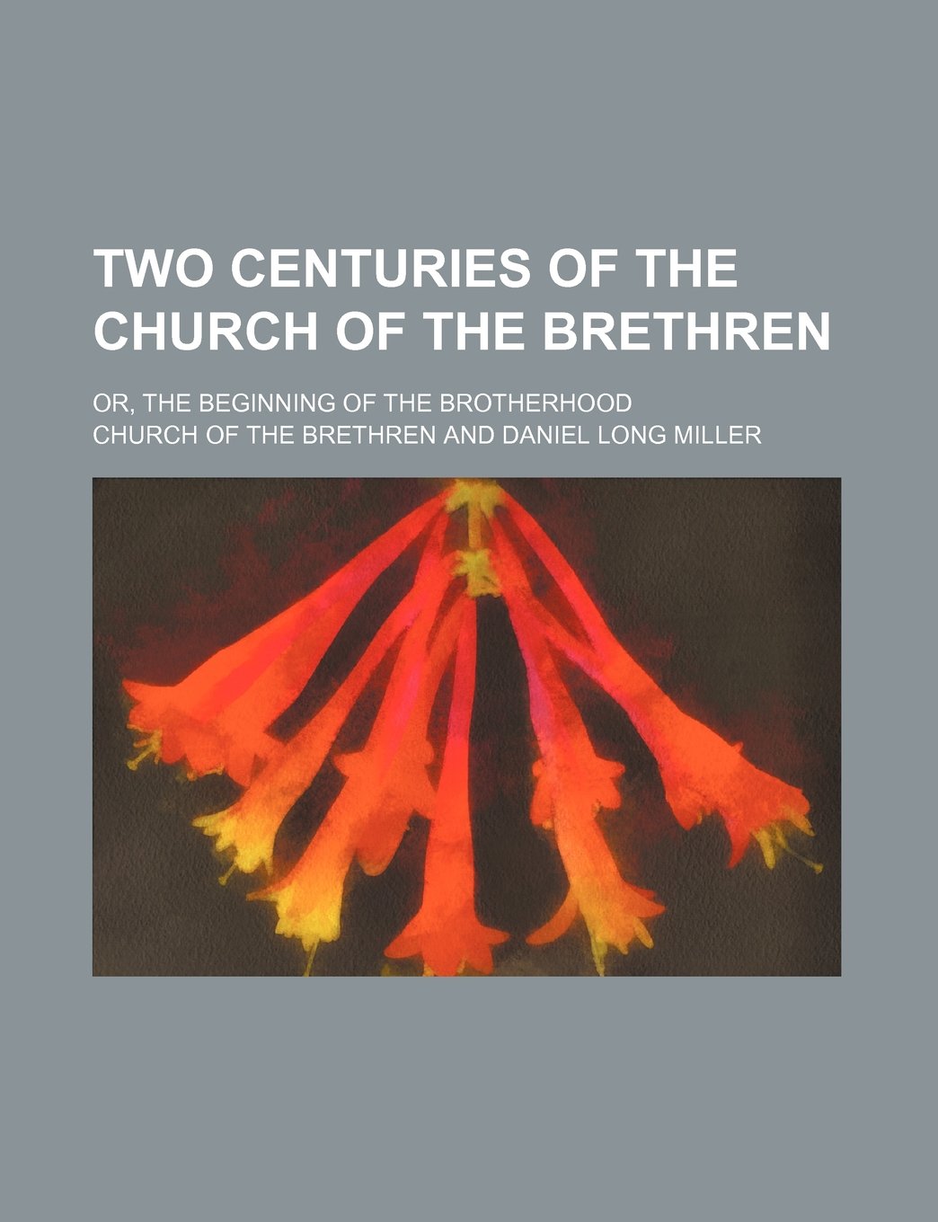 Two Centuries of the Church of the Brethren; Or, the Beginning of the Brotherhood Books