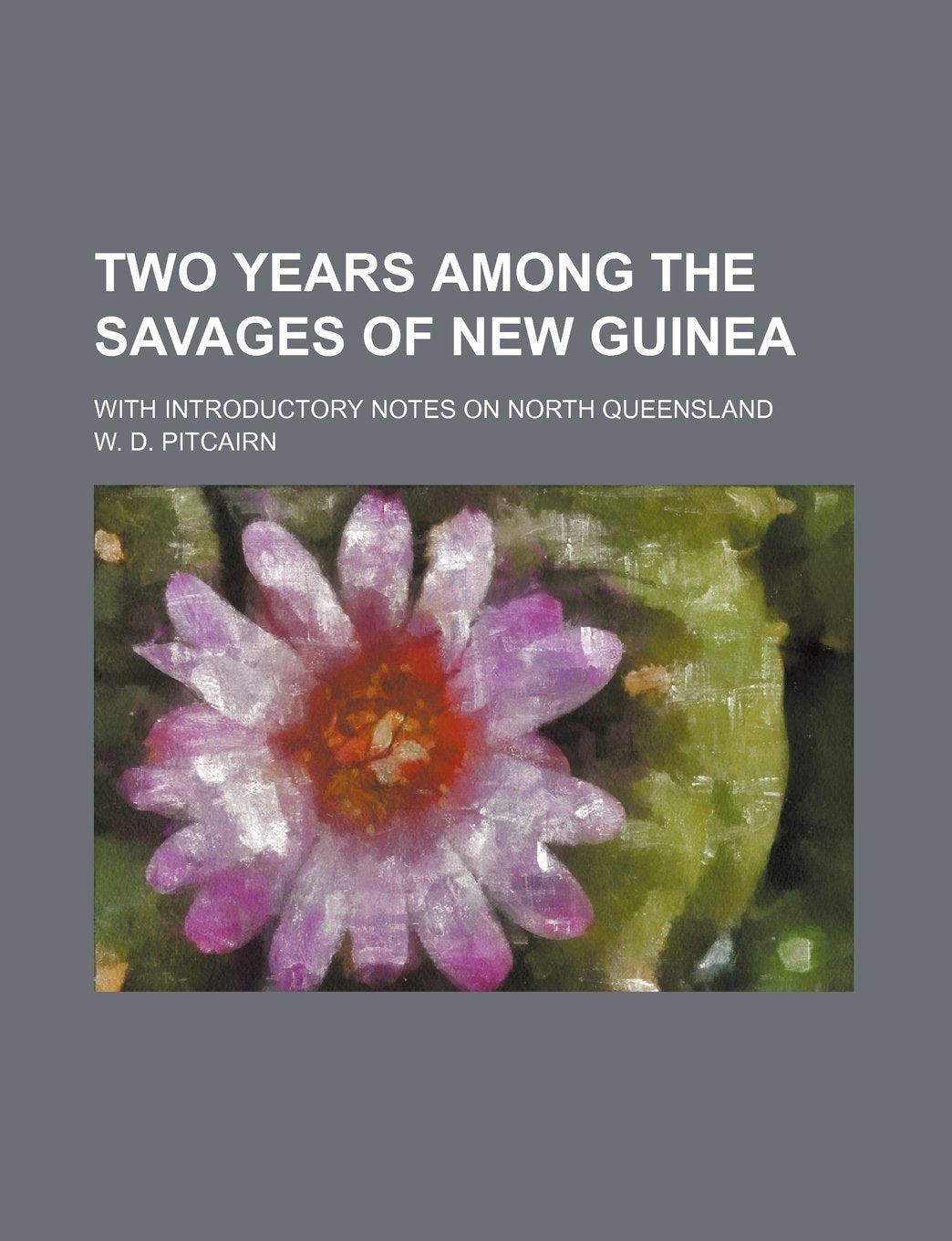 Two Years Among the Savages of New Guinea; With Introductory Notes on North Queensland Contemporary literature