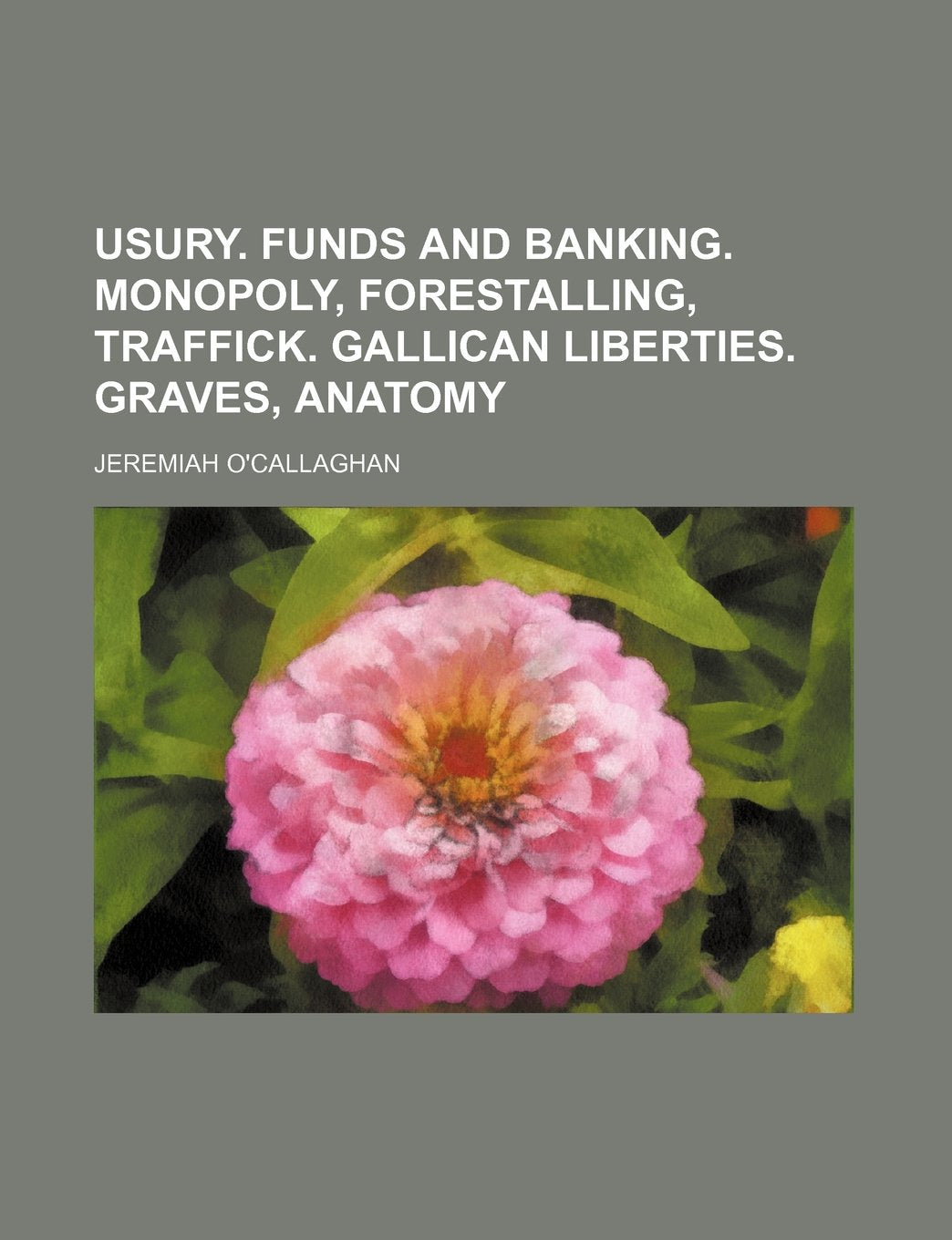 Usury. Funds and Banking. Monopoly, Forestalling, Traffick. Gallican Liberties. Graves, Anatomy Books