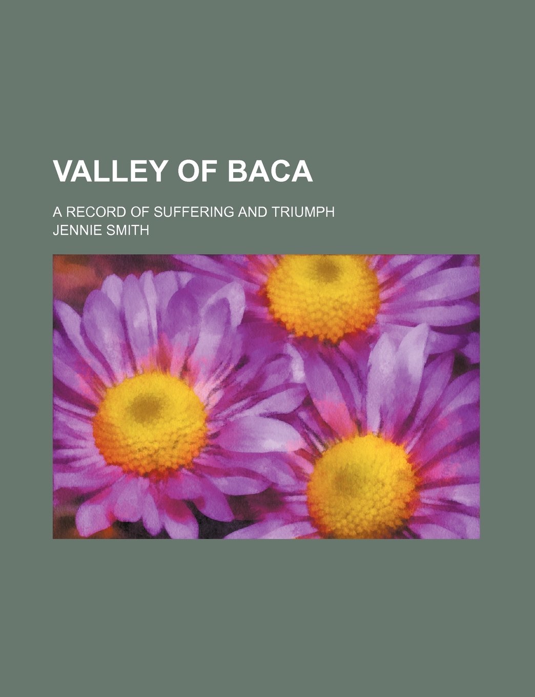 Valley of Baca; A Record of Suffering and Triumph Books