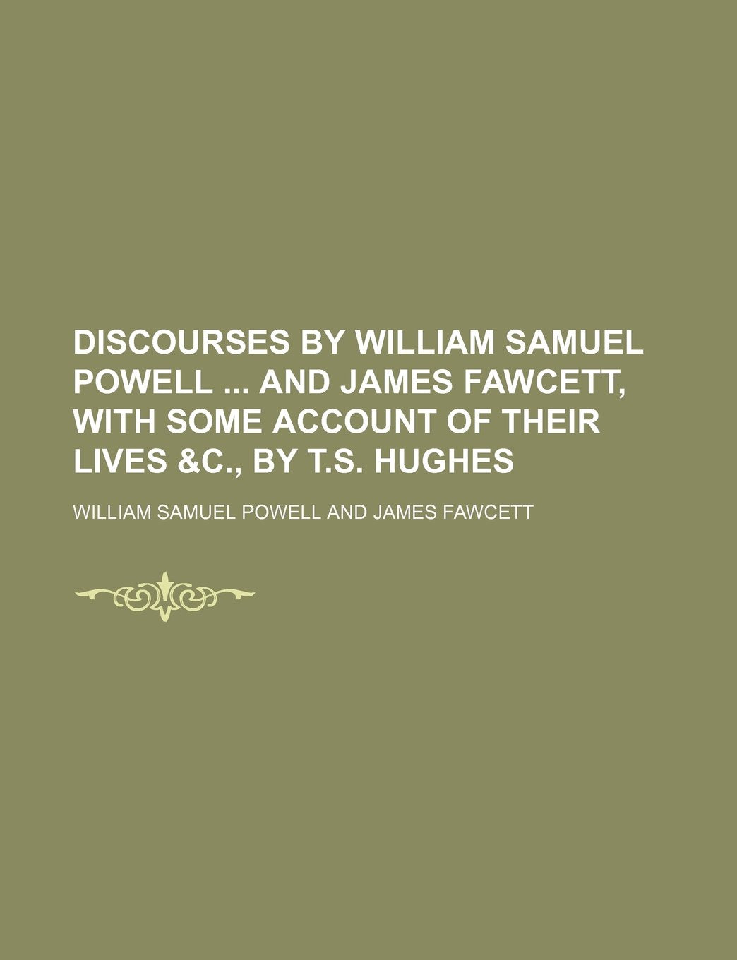 Discourses by William Samuel Powell and James Fawcett, with Some Account of Their Lives &C., by T.S. Hughes Books