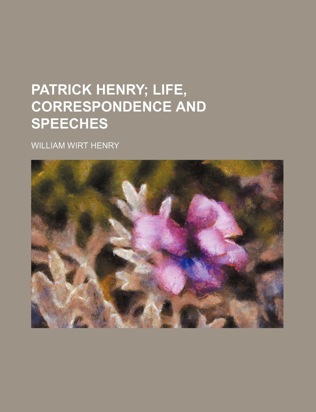 Patrick Henry (Volume 1); Life, Correspondence and Speeches Books