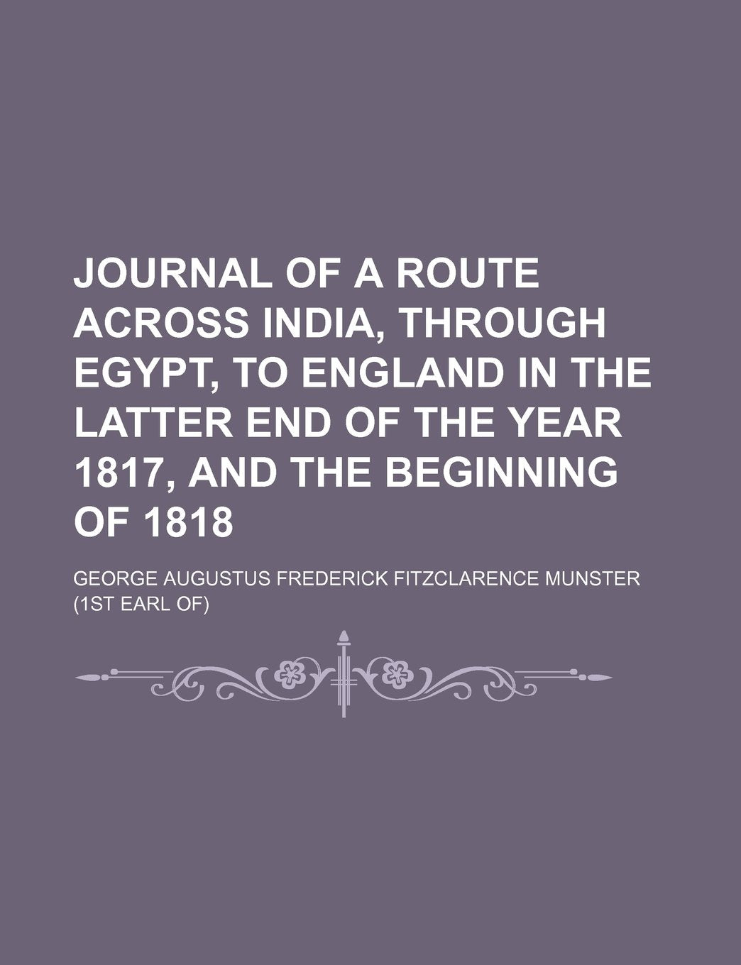 Journal of a Route Across India, Through Egypt, to England in the Latter End of the Year 1817, and the Beginning of 1818 Books