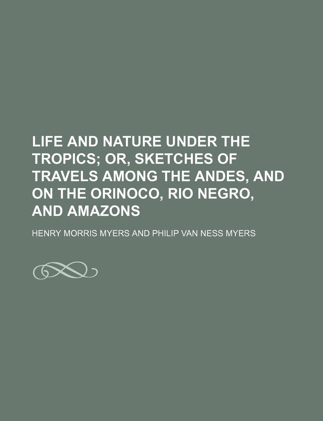 Life and Nature Under the Tropics; Or, Sketches of Travels Among the Andes, and on the Orinoco, Rio Negro, and Amazons Contemporary literature Books