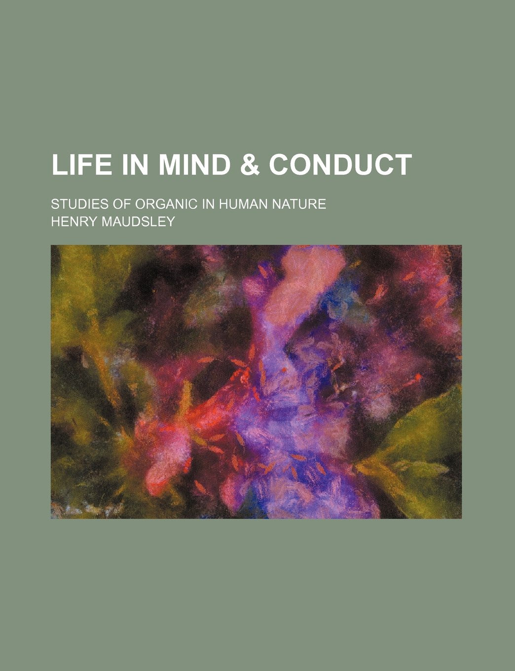 Life in Mind & Conduct; Studies of Organic in Human Nature Books
