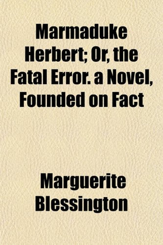 Marmaduke Herbert; Or, the Fatal Error. a Novel, Founded on Fact Books