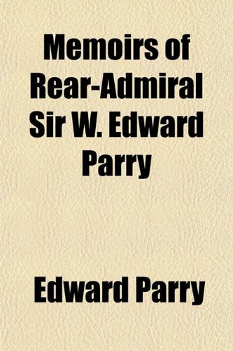 Memoirs of Rear-Admiral Sir W. Edward Parry Books