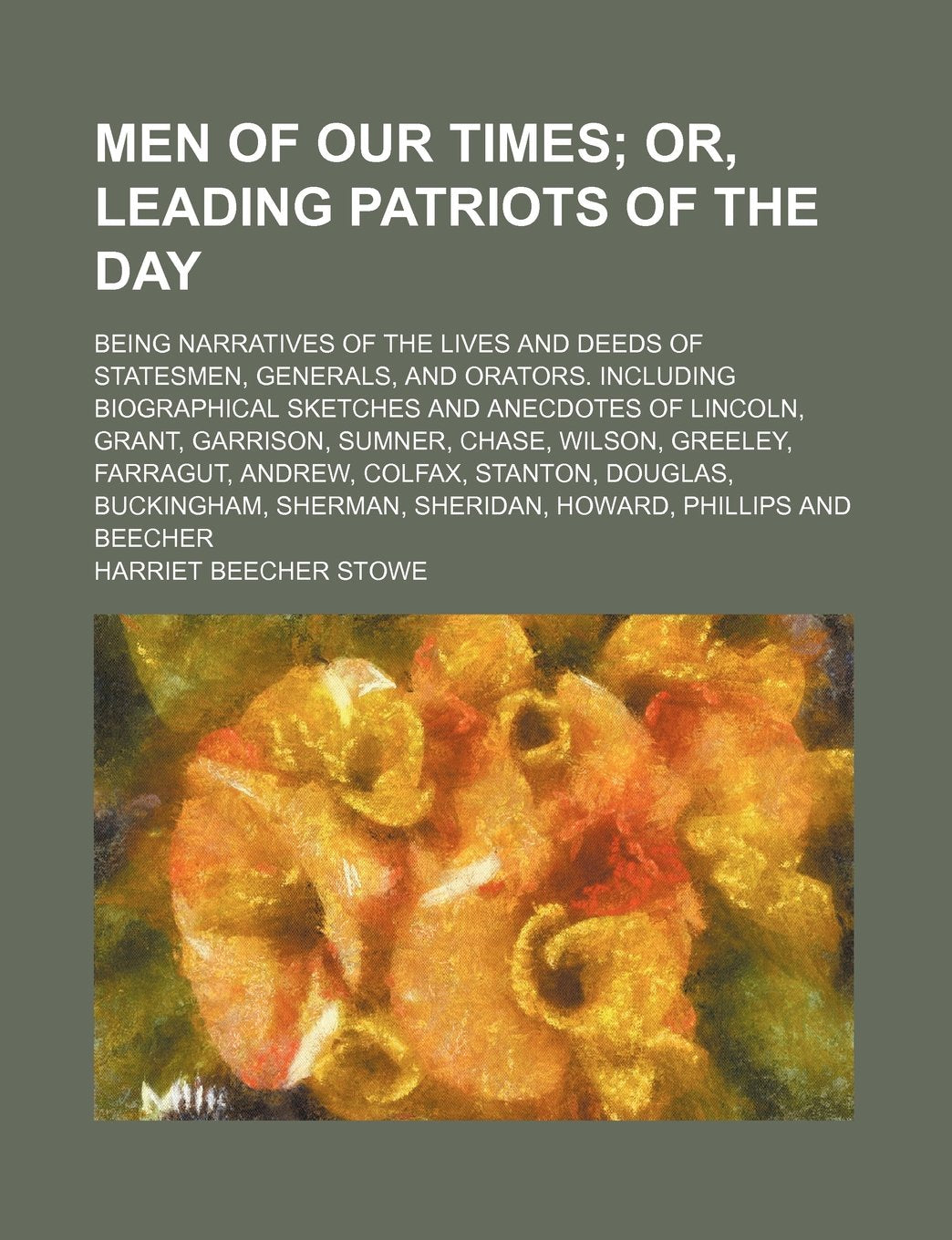 Men of Our Times; Or, Leading Patriots of the Day. Being Narratives of the Lives and Deeds of Statesmen, Generals, and Orators. Including Biographical ... Chase, Wilson, Greeley, Farragut, Andrew, Co Politics & History