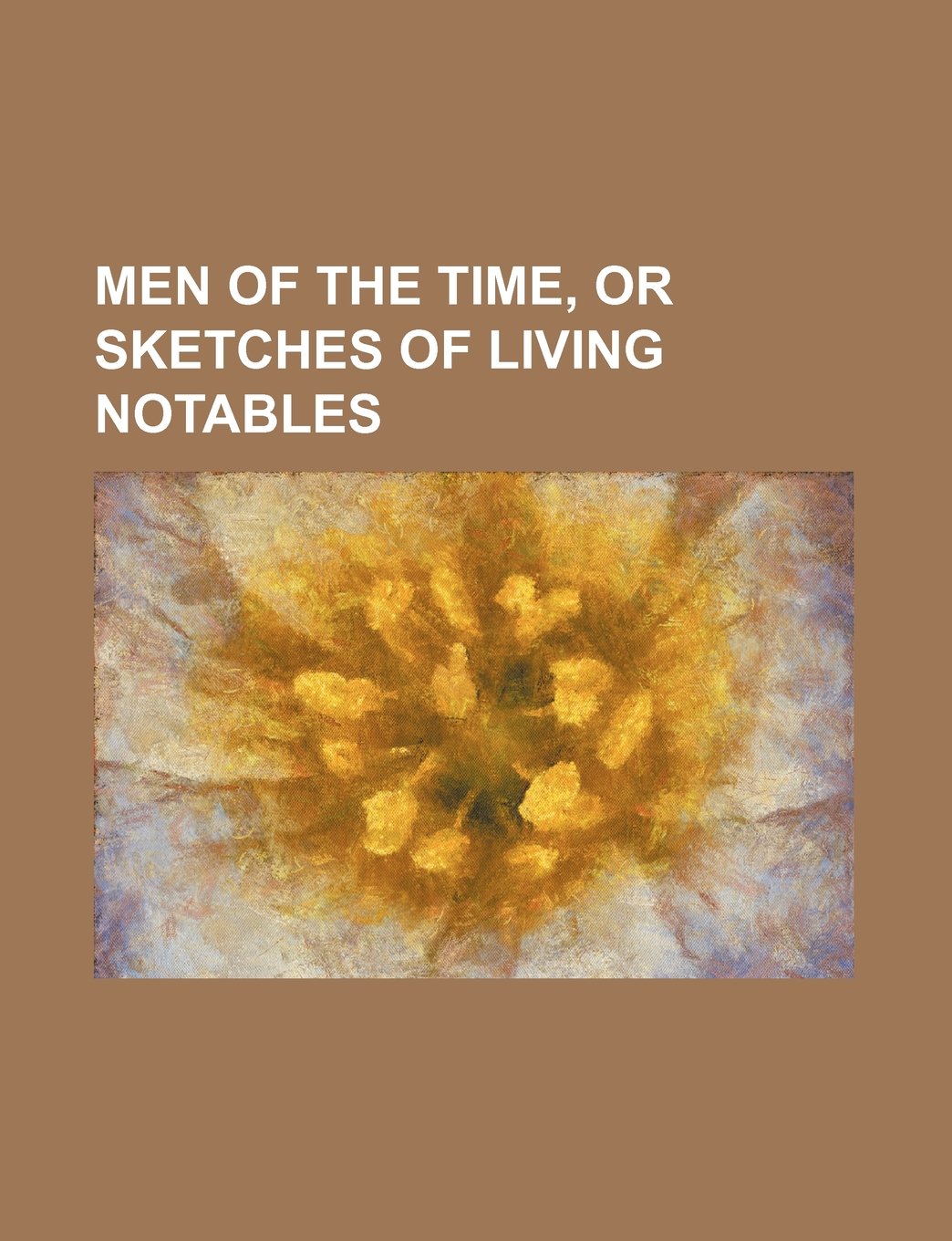 Men of the Time, or Sketches of Living Notables Books