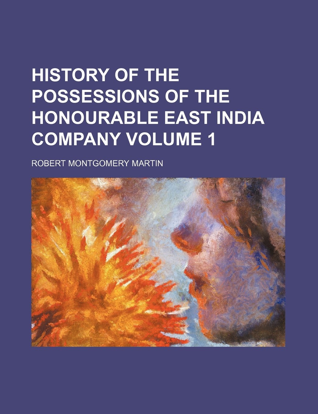History of the Possessions of the Honourable East India Company Volume 1 Books