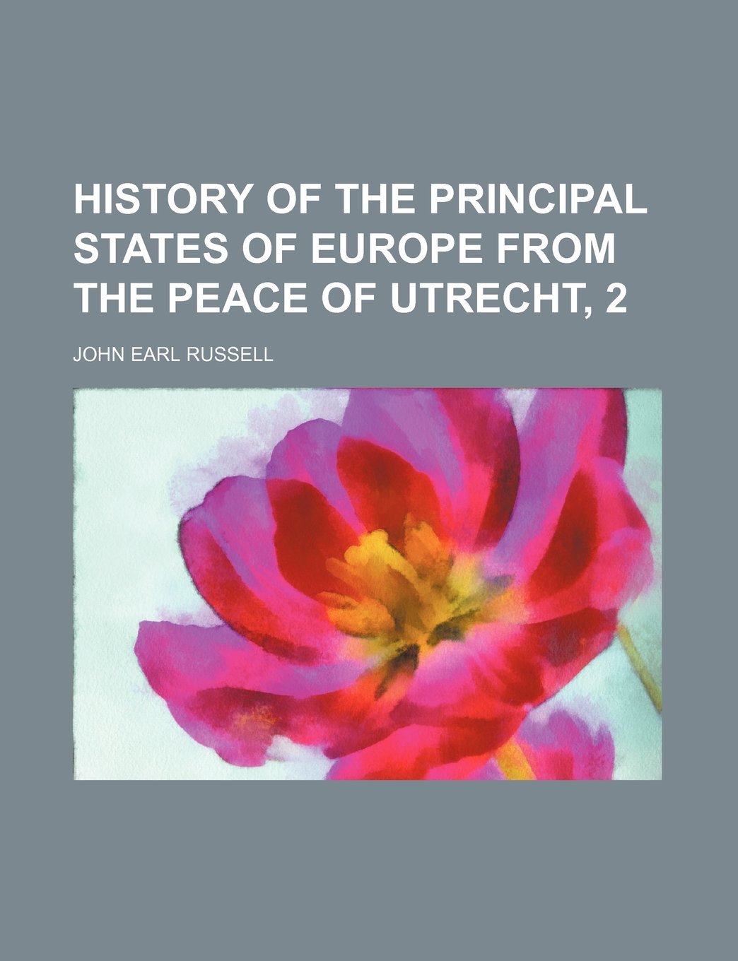 History of the Principal States of Europe from the Peace of Utrecht, 2 Books