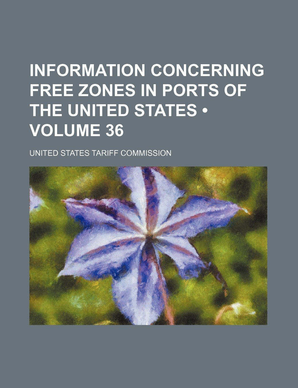 Information Concerning Free Zones in Ports of the United States (Volume 36) Books