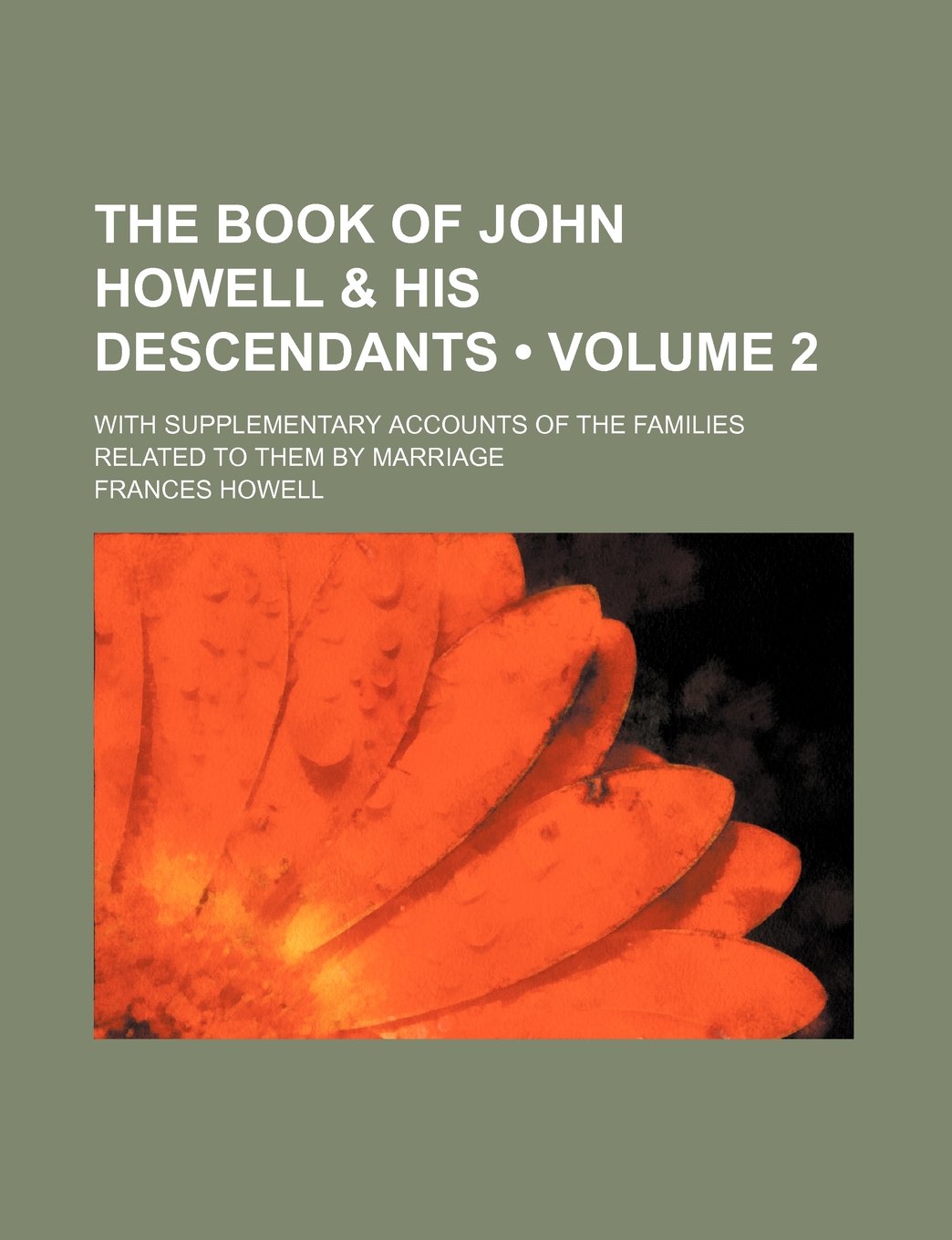 The Book of John Howell & His Descendants (Volume 2); With Supplementary Accounts of the Families Related to Them by Marriage Books