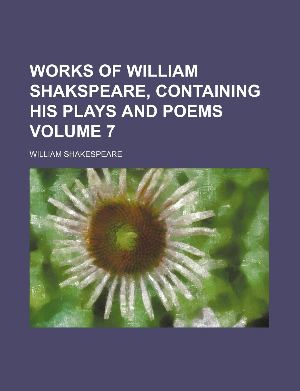 Works of William Shakspeare, Containing His Plays and Poems Volume 7 Books
