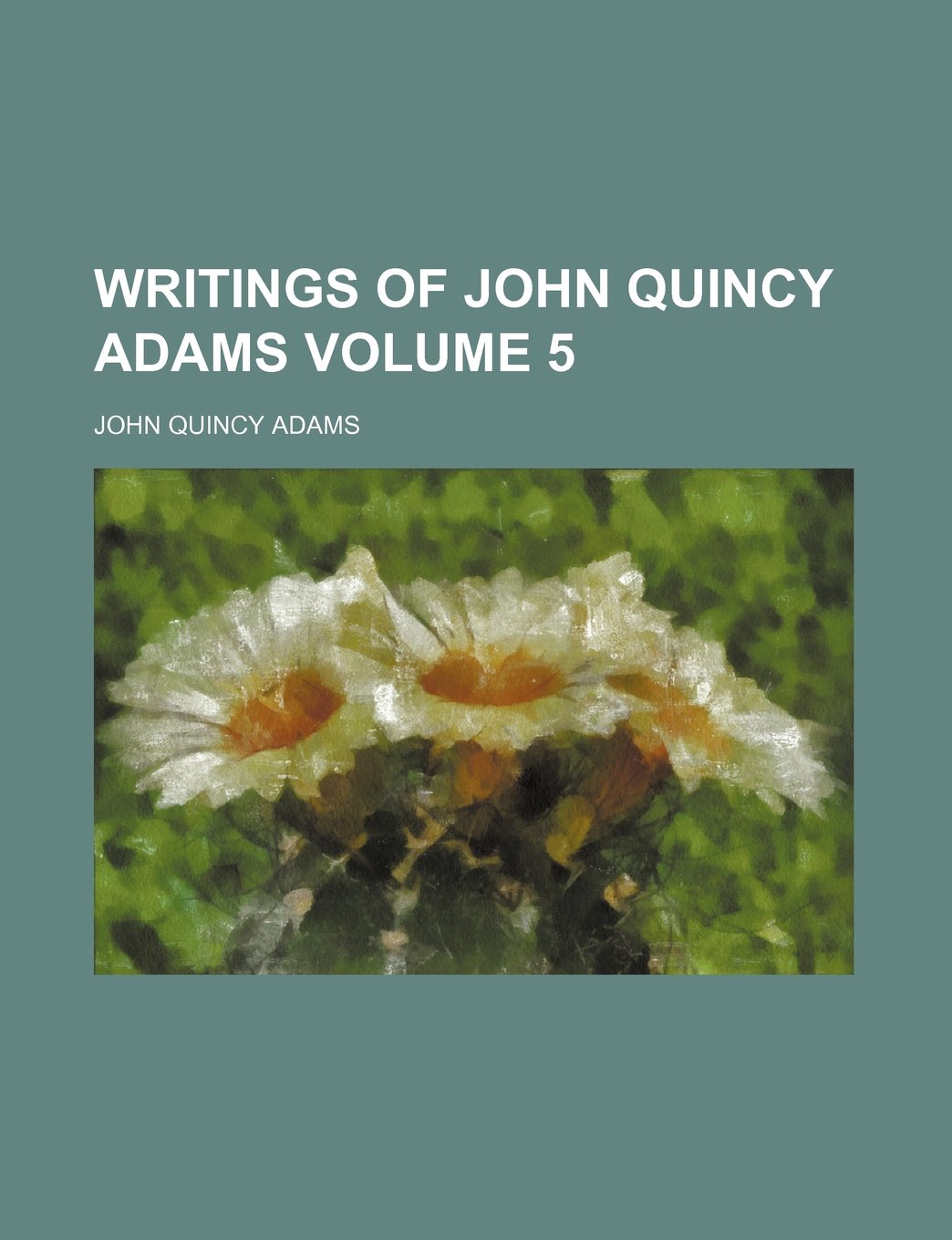 Writings of John Quincy Adams Volume 5 Books