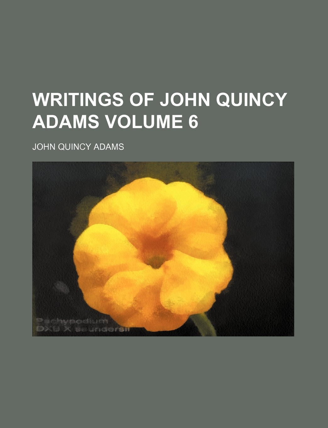 Writings of John Quincy Adams Volume 6 Books