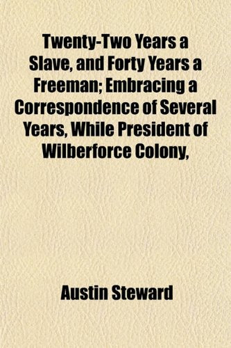 Twenty-Two Years a Slave, and Forty Years a Freeman; Embracing a Correspondence of Several Years, While President of Wilberforce Colony, Social Sciences