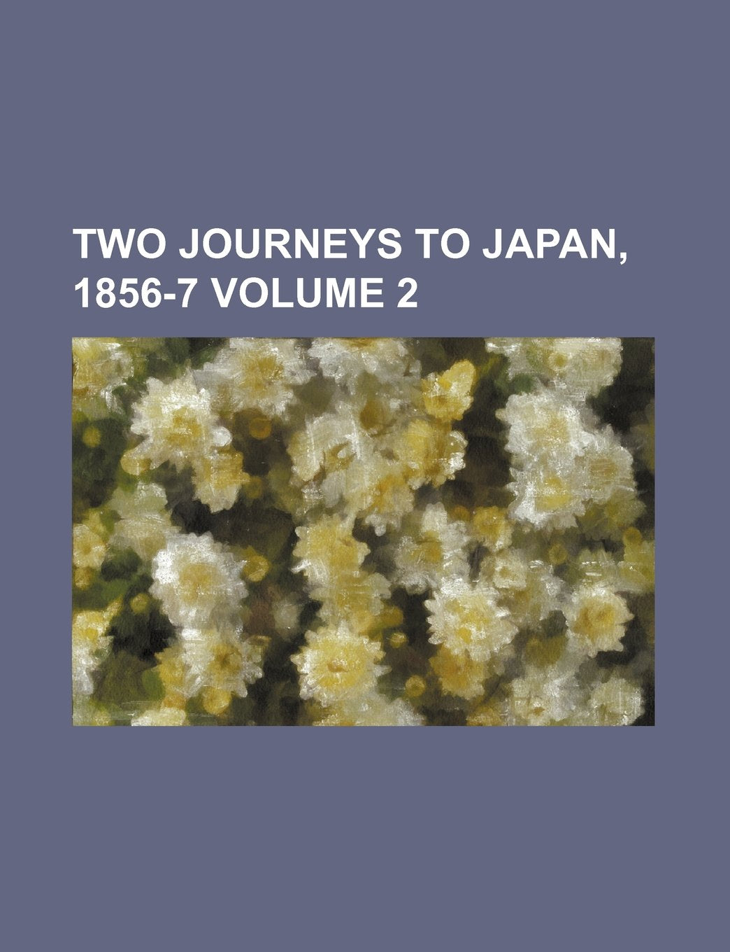 Two Journeys to Japan, 1856-7 Volume 2 Books