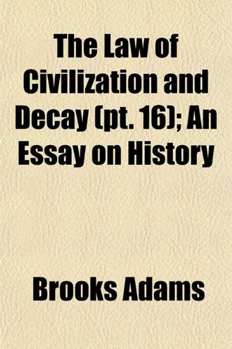 The Law of Civilization and Decay (Volume 16); An Essay on History Books