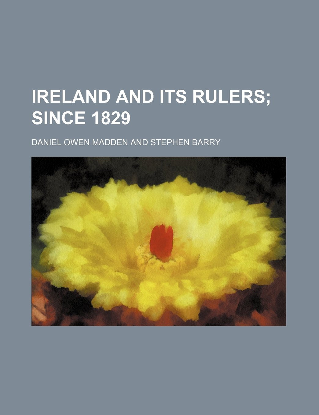 Ireland and Its Rulers (Volume 1); Since 1829 Books