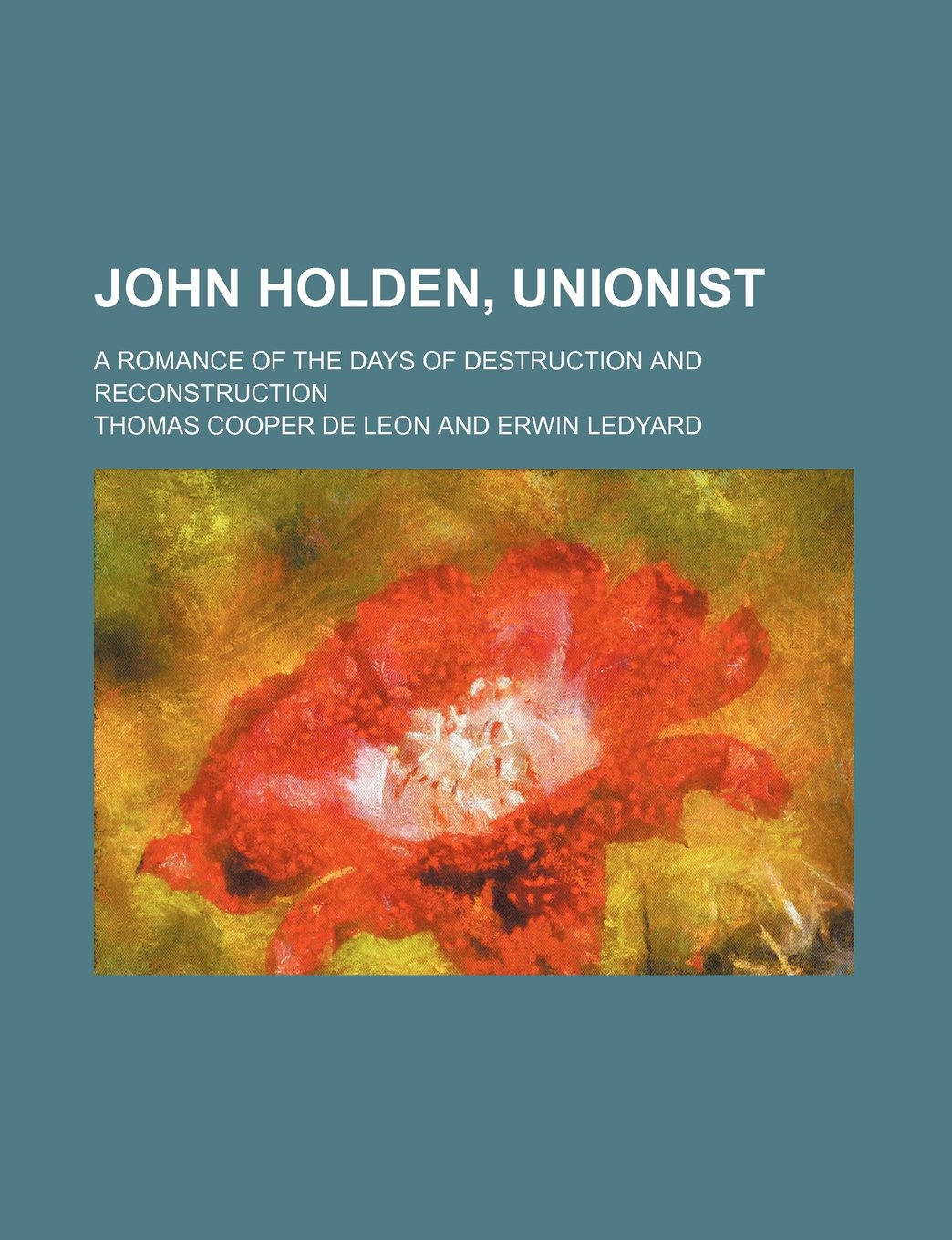 John Holden, Unionist; A Romance of the Days of Destruction and Reconstruction Books
