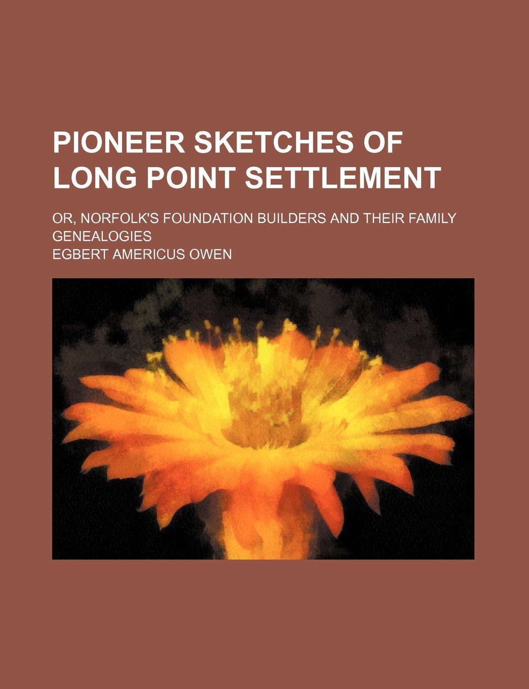 Pioneer Sketches of Long Point Settlement; Or, Norfolk's Foundation Builders and Their Family Genealogies Books