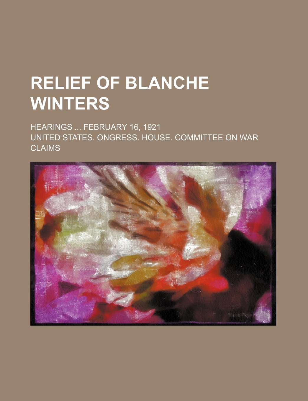 Relief of Blanche Winters; Hearings February 16, 1921 Books