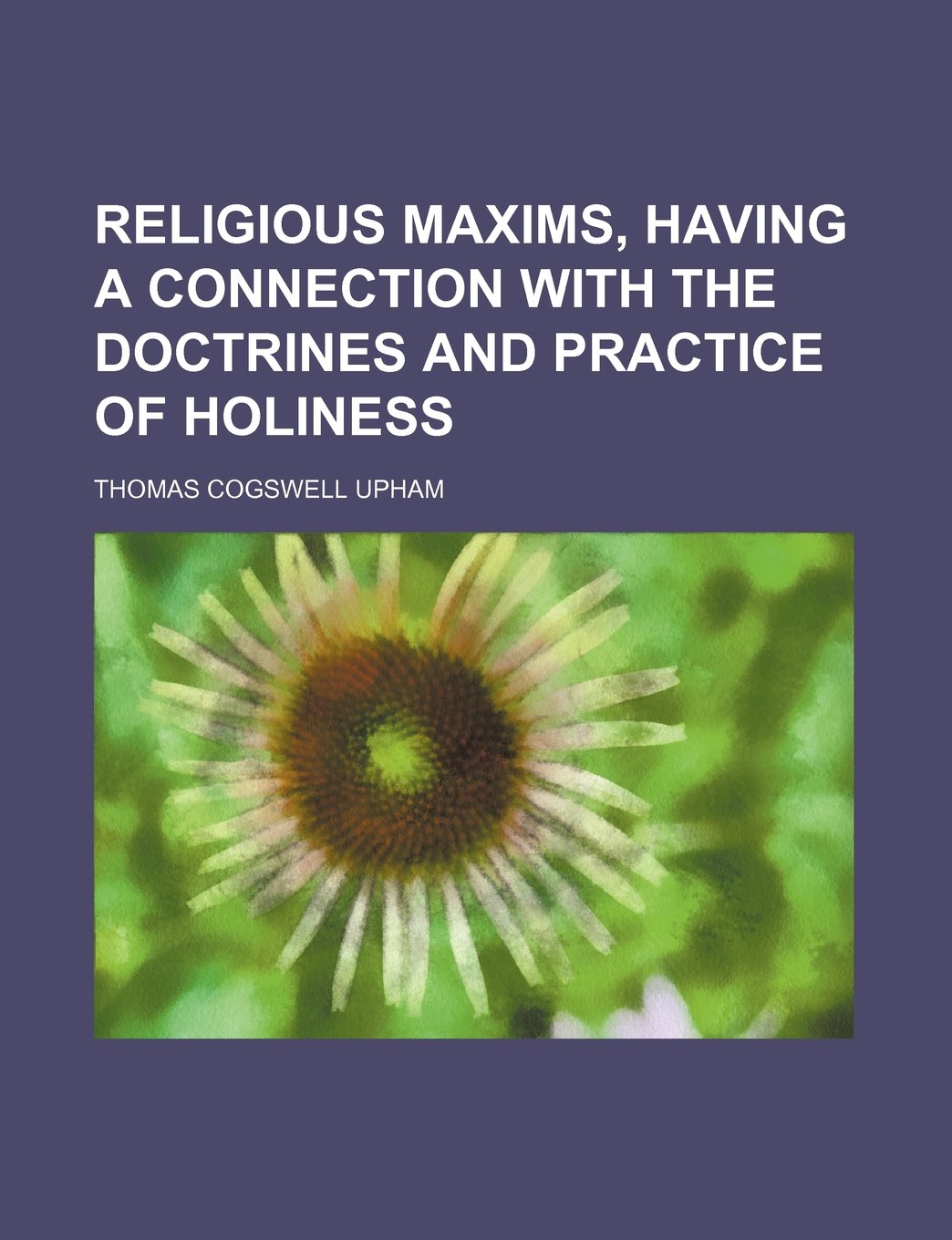 Religious Maxims, Having a Connection with the Doctrines and Practice of Holiness Books