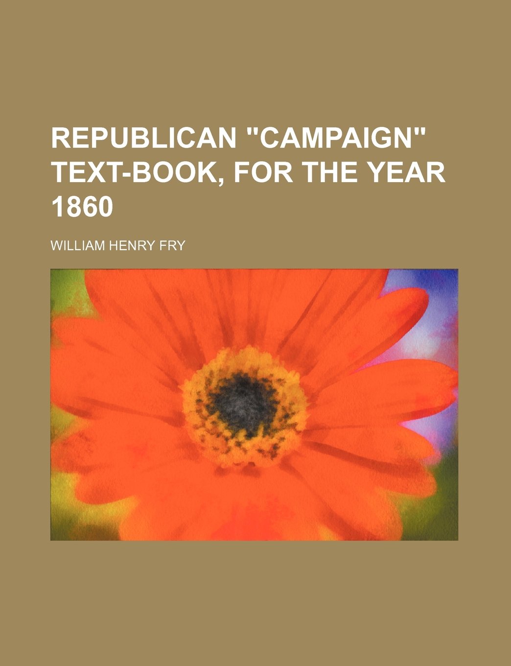 Republican "Campaign" Text-Book, for the Year 1860 Books