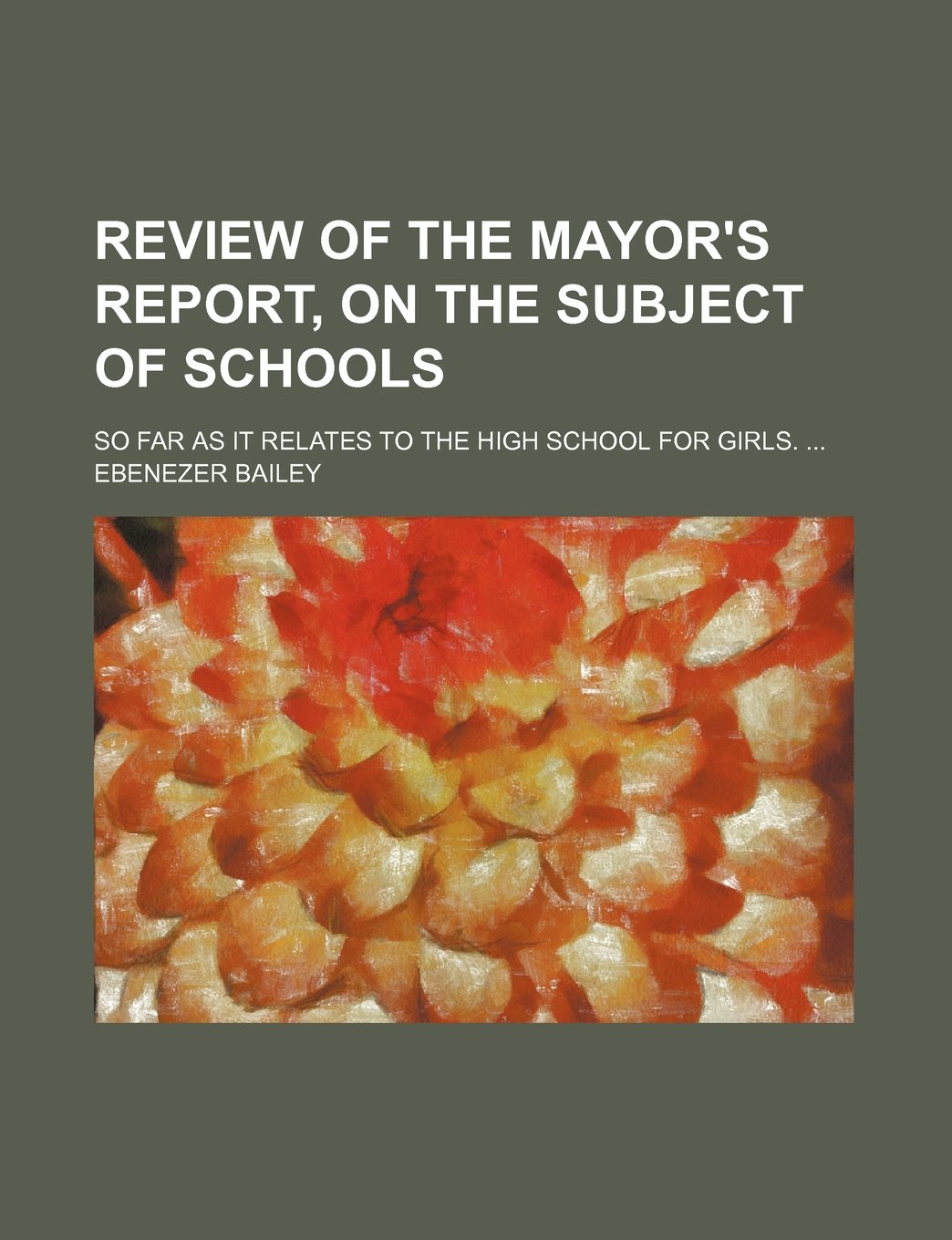 Review of the Mayor's Report, on the Subject of Schools; So Far as It Relates to the High School for Girls. Books