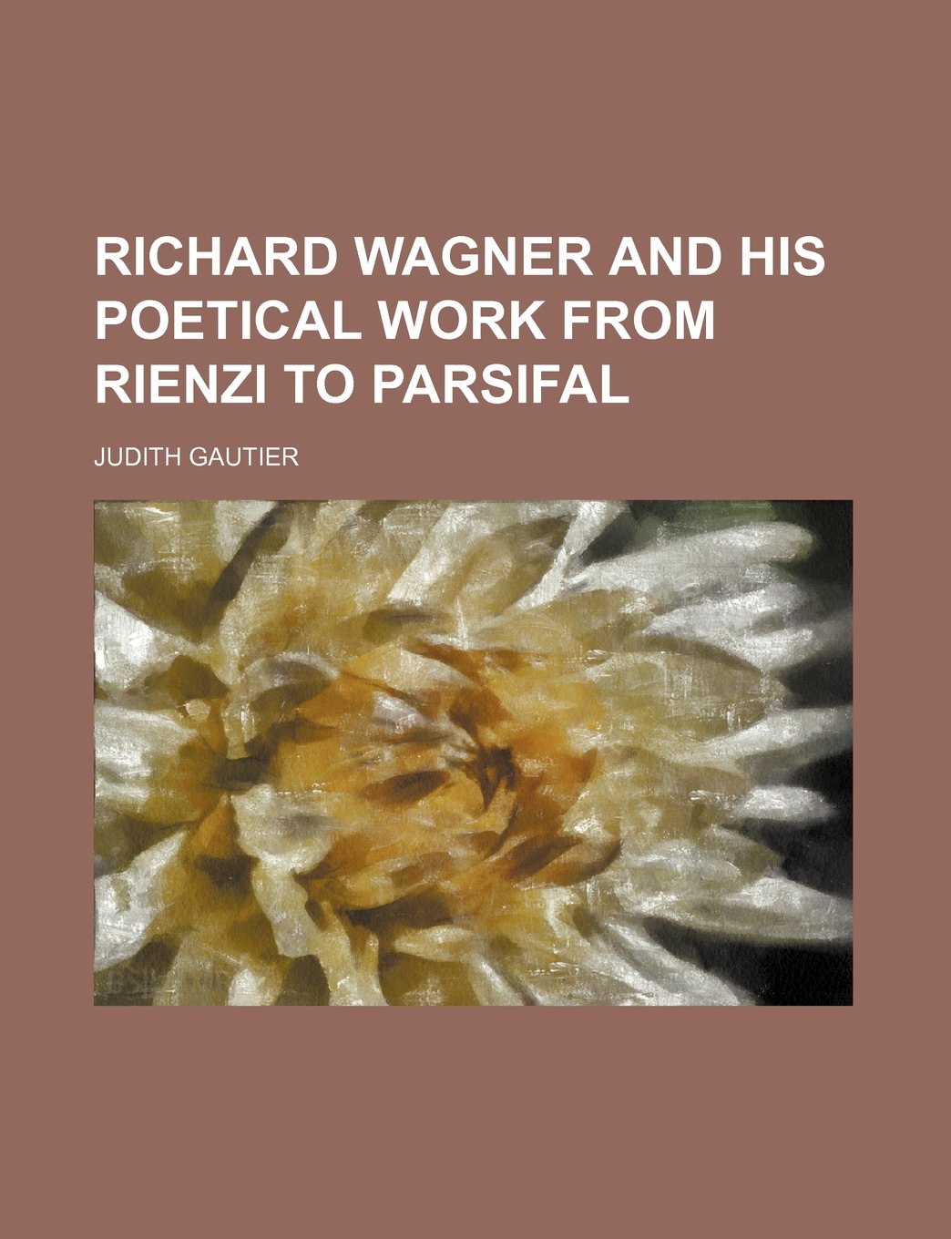 Richard Wagner and His Poetical Work from Rienzi to Parsifal Contemporary literature