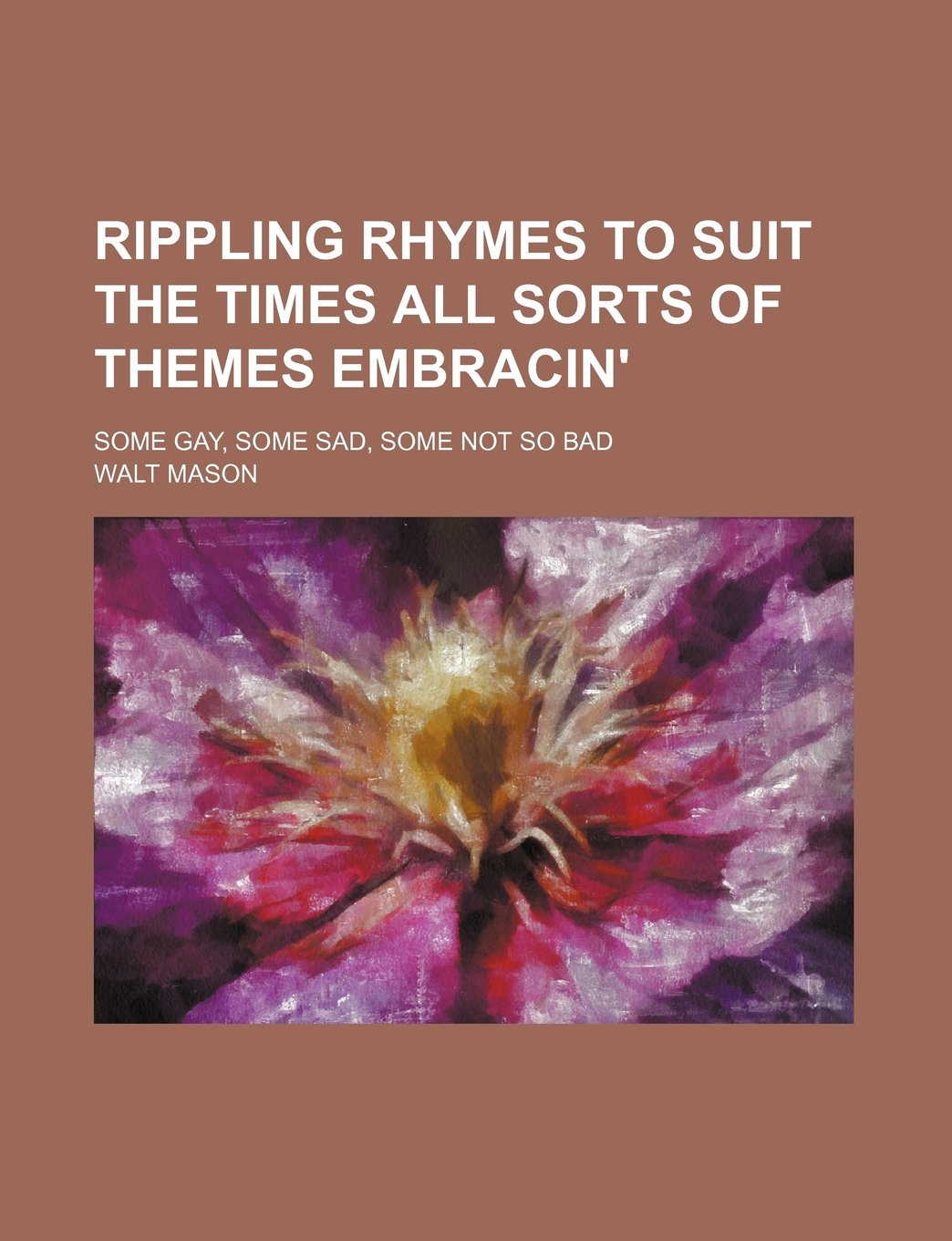 Rippling Rhymes to Suit the Times All Sorts of Themes Embracin'; Some Gay, Some Sad, Some Not So Bad Books