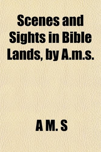 Scenes and Sights in Bible Lands, by A.M.S. Books
