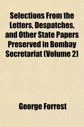 Selections from the Letters, Despatches, and Other State Papers Preserved in Bombay Secretariat (Volume 2) Politics & History