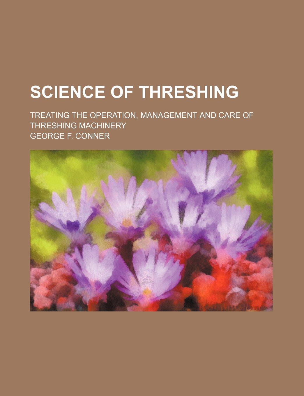 Science of Threshing; Treating the Operation, Management and Care of Threshing Machinery Books