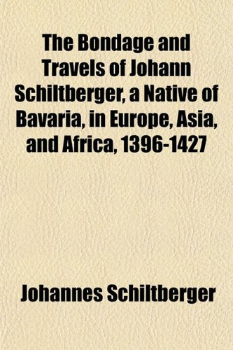 The Bondage and Travels of Johann Schiltberger, a Native of Bavaria, in Europe, Asia, and Africa, 1396-1427 Books
