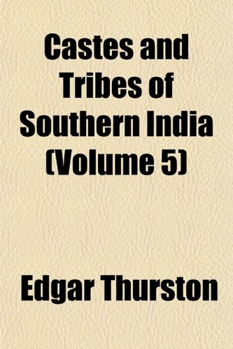 Castes and Tribes of Southern India (Volume 5) Politics & History