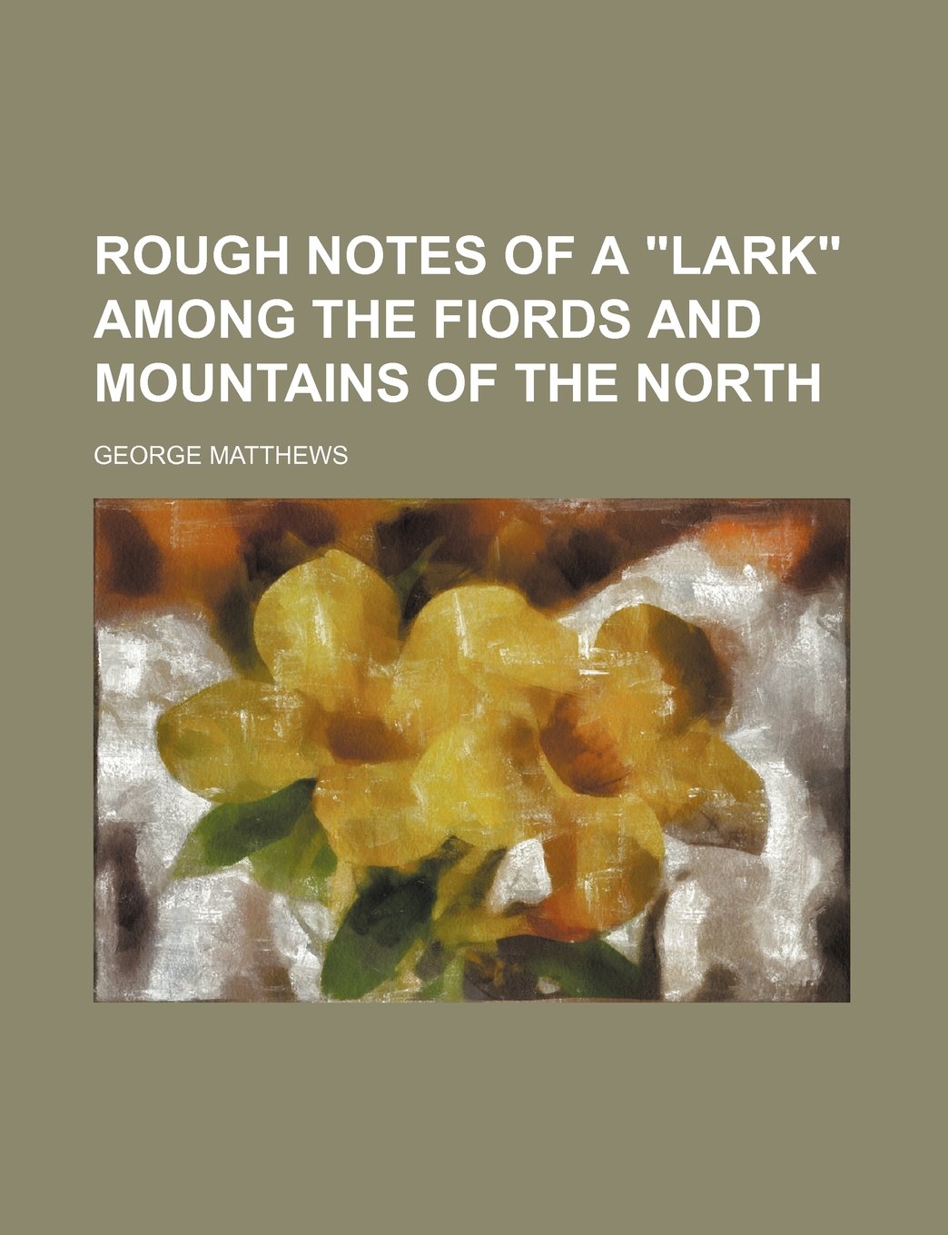 Rough notes of a "lark" among the fiords and mountains of the North Law