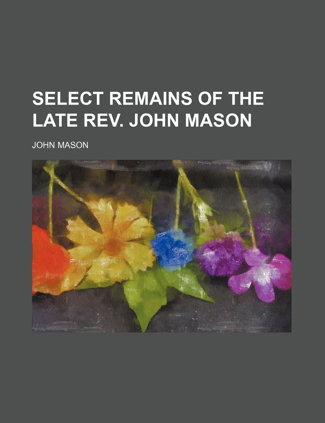 Select Remains of the Late REV. John Mason Books