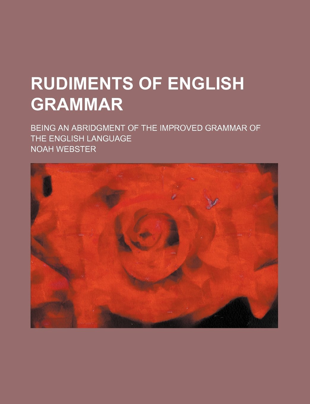 Rudiments of English Grammar; Being an Abridgment of the Improved Grammar of the English Language Books