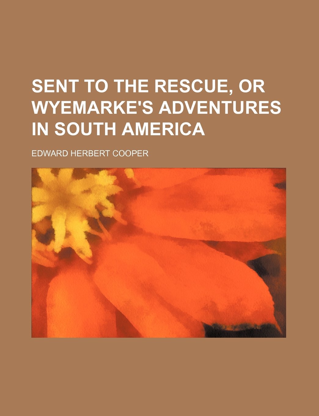 Sent to the Rescue, or Wyemarke's Adventures in South America Books