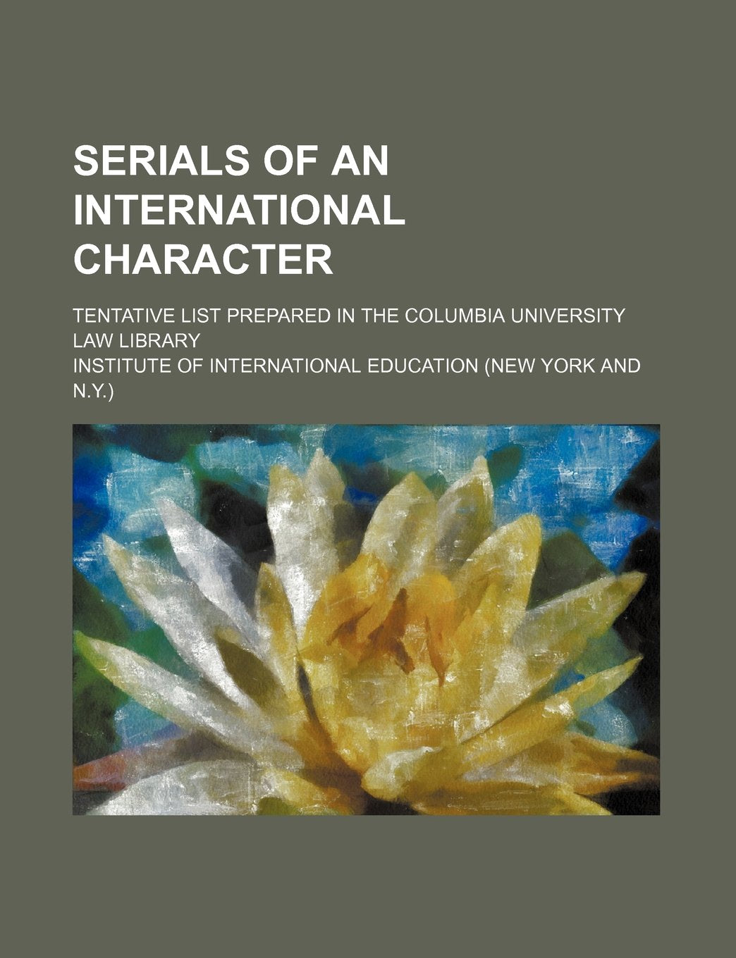 Serials of an International Character; Tentative List Prepared in the Columbia University Law Library Books